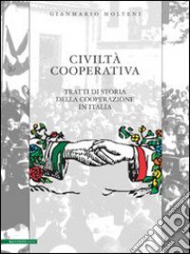 Civiltà cooperativa. Tratti di storia della cooperazione in Italia libro di Molteni Gianmario