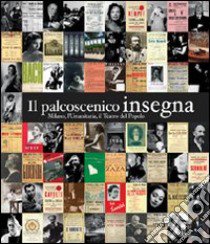 Il palcoscenico insegna. Milano, l'Umanitaria, il Teatro del Popolo libro di Colombo Claudio A.; Scarpellini Emanuela