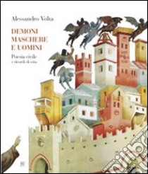 Demoni, maschere e uomini. Poesia civile e ricordi di vita libro di Volta Alessandro; Oppi F. (cur.)