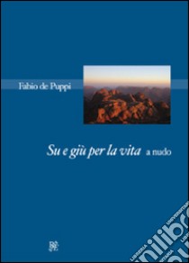 Su e giù per la vita. A nudo libro di De Puppi Fabio; Fiore Margherita