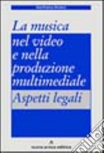 La musica nel video e nella produzione multimediale. Aspetti legali libro di Arciero Gianfranco