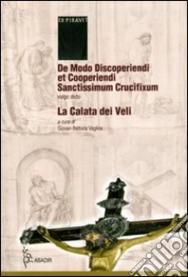 De modo discoperiendi et cooperiendi sanctissimum crucufixum, vulgo dicto La calata dei veli. Con CD Audio libro di Vaglica Giovanni B.; Crisantino Amelia; Salamone Giuseppe