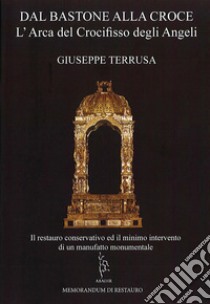 Dal bastone alla croce. L'arca del crocifisso degli angeli libro di Terrusa Giuseppe