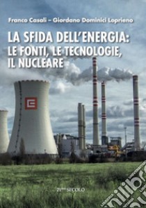 La sfida dell'energia: le fonti, le tecnologie, il nucleare libro di Casali Franco; Dominici Loprieno Giordano
