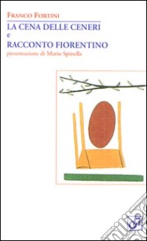 La Cena delle ceneri e racconto fiorentino libro di Fortini Franco