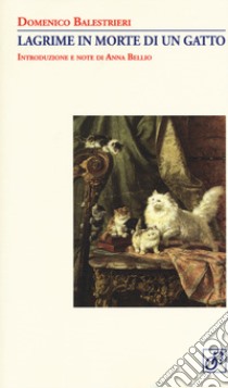 Lagrime in morte di un gatto libro di Balestrieri Domenico; Bellio A. (cur.)