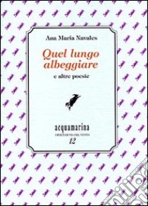 Quel lungo albeggiare e altre poesie libro di Navales Ana M.; Ghignoli A. (cur.)