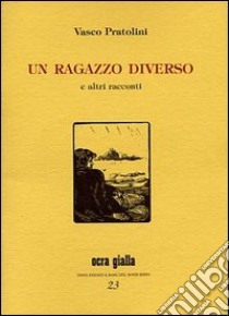 Un ragazzo diverso e altri racconti libro di Pratolini Vasco; Nesi C. (cur.)