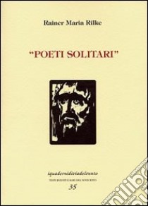 Poeti solitari e intérieurs libro di Rilke Rainer Maria; Mati S. (cur.)