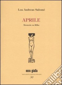 Aprile. Memorie su Rilke libro di Andreas-Salomé Lou; Mati S. (cur.)