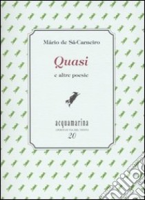 Quasi e altre poesie libro di Sá-Carneiro Mário de; Ghignoli A. (cur.)