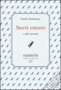 Sarà estate e altre poesie libro di Dickinson Emily