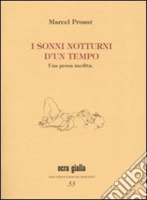 I sonni notturni d'un tempo. Una prosa inedita libro di Proust Marcel