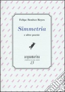 Simmetria e altre poesie libro di Benítez Reyes Felipe; Ghignoli A. (cur.)