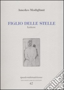 Figlio delle stelle. Lettere libro di Modigliani Amedeo; Parisot C. (cur.)