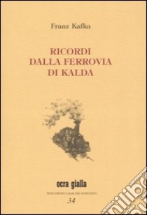 Ricordi dalla ferrovia di Kalda. Ediz. numerata libro di Kafka Franz; Mati S. (cur.)