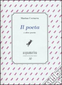 Il poeta e altre poesie libro di Cvetaeva Marina; Galvagni P. (cur.)