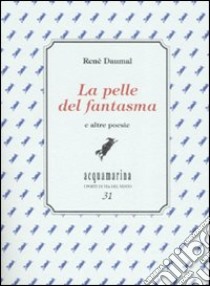 la pelle del fantasma e altre poesie. Ediz. numerata libro di Daumal René; Di Palmo P. (cur.)