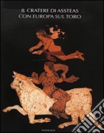 Il cratere di Assteas con Europa sul toro libro di Greco E. (cur.)