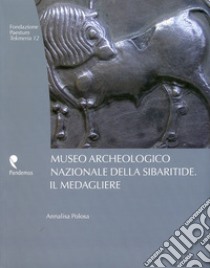 Museo archeologico nazionale della Sibaritide. Il medagliere. Ediz. illustrata libro di Polosa Annalisa