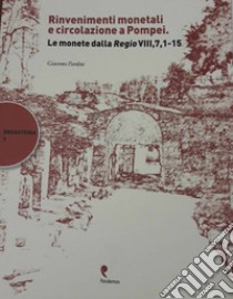 Rinvenimenti monetali e circolazione a Pompei. Le monete della Regio VIII, 7,1-15 libro di Pardini Giacomo