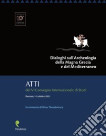 Dialoghi sull'Archeologia della Magna Grecia e del Mediterraneo, in memoria di Dinu Theodorescu. Atti del VI Convegno Internazionale di Studi (Paestum, 1-3 ottobre 2021) libro di Cipriani M. (cur.); Greco E. (cur.); Pontrandolfo A. (cur.)