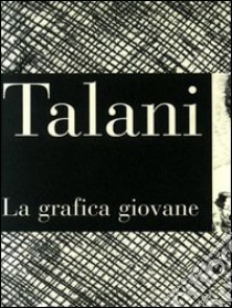 Talani. La grafica giovane. Incisione degli anni '70 e '80 libro di Ferrucci R. (cur.)