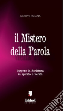 Il mistero della parola. Leggere la Scrittura in spirito e verità libro di Pagana Giuseppe