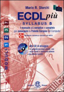 ECDL più. Con Syllabus 5. Moduli 1-2-3-7. Per le Scuole superiori libro di Storchi Mario R.