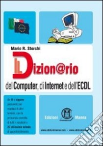 Il dizion@rio del computer, di Internet e dell'ECDL libro di Storchi Mario R.