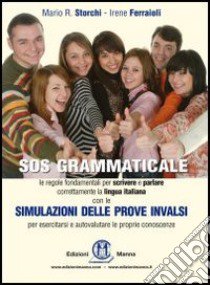 SOS grammaticale. Le regole fondamentali per scrivere e parlare correttamente la lingua italiana. Con simulazione delle prove INVALSI libro di Storchi Mario R. - Ferraioli Irene