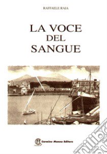 La voce del sangue libro di Raia Raffaele; Storchi M. R. (cur.)