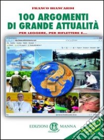 100 argomenti di grande attualità. Per la Scuola media. Con espansione online libro di Biancardi Franco