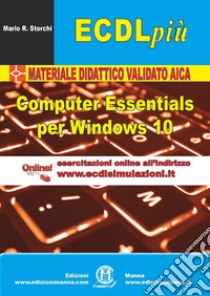 ECDL più. Computer Essentials per Windows 10. Con Contenuto digitale (fornito elettronicamente) libro di Storchi Mario R.