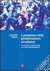 Il paradosso della globalizzazione pluralistica libro di Trudu Luciano