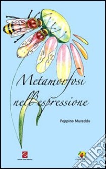 Metamorfosi nell'espressione libro di Mureddu Peppino