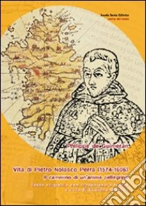 Vita di Pietro Nolasco Perra (1574-1606). Il cammino di un'anima pellegrina. Testo spagnolo a fronte libro di Guimerán Philippe de; Olianas L. (cur.)