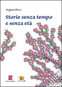 Storia senza tempo e senza età libro di Obino Regina