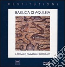 Basilica di Aquileia. Il mosaico pavimentale restaurato libro di Buora Maurizio - Menis Giancarlo