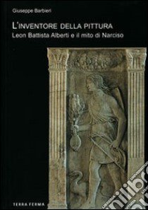 L'inventore della pittura. Leon Battista Alberti e il mito di Narciso libro di Barbieri Giuseppe