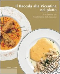 Il baccalà alla vicentina nel piatto. Le ricette de I ristoranti del baccalà libro di Di Lorenzo Antonio - Scapin V.