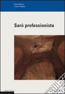 Sarò professionista libro di Bertoni Elena - Valente Franco