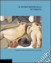 Il Museo Revoltella di Trieste. Ediz. illustrata libro di Masau Dan Maria; Masiero Roberto; Fergonzi Flavio