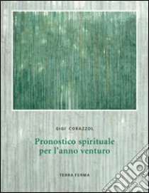 Pronostico spirituale per l'anno venturo libro di Corazzol Gigi