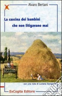 La cascina dei bambini che non litigavano mai libro di Bertani Alvaro