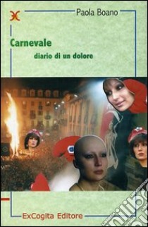 Carnevale. Diario di un dolore libro di Boano Paola