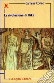 La rivoluzione di Dike libro di Covino Carmine