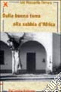 Dalla buona terra alla sabbia d'Africa libro di Mezzavilla Ferrara Iole