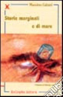 Storie marginali e di mare libro di Caimmi Massimo