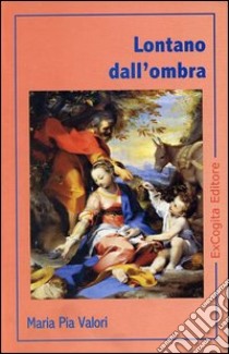 Lontano dall'ombra libro di Valori M. Pia